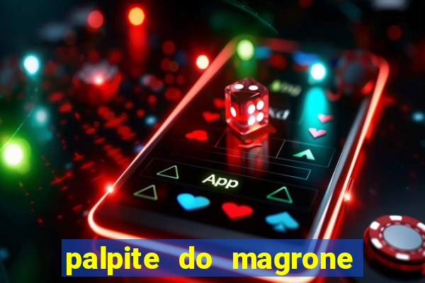 palpite do magrone para hoje